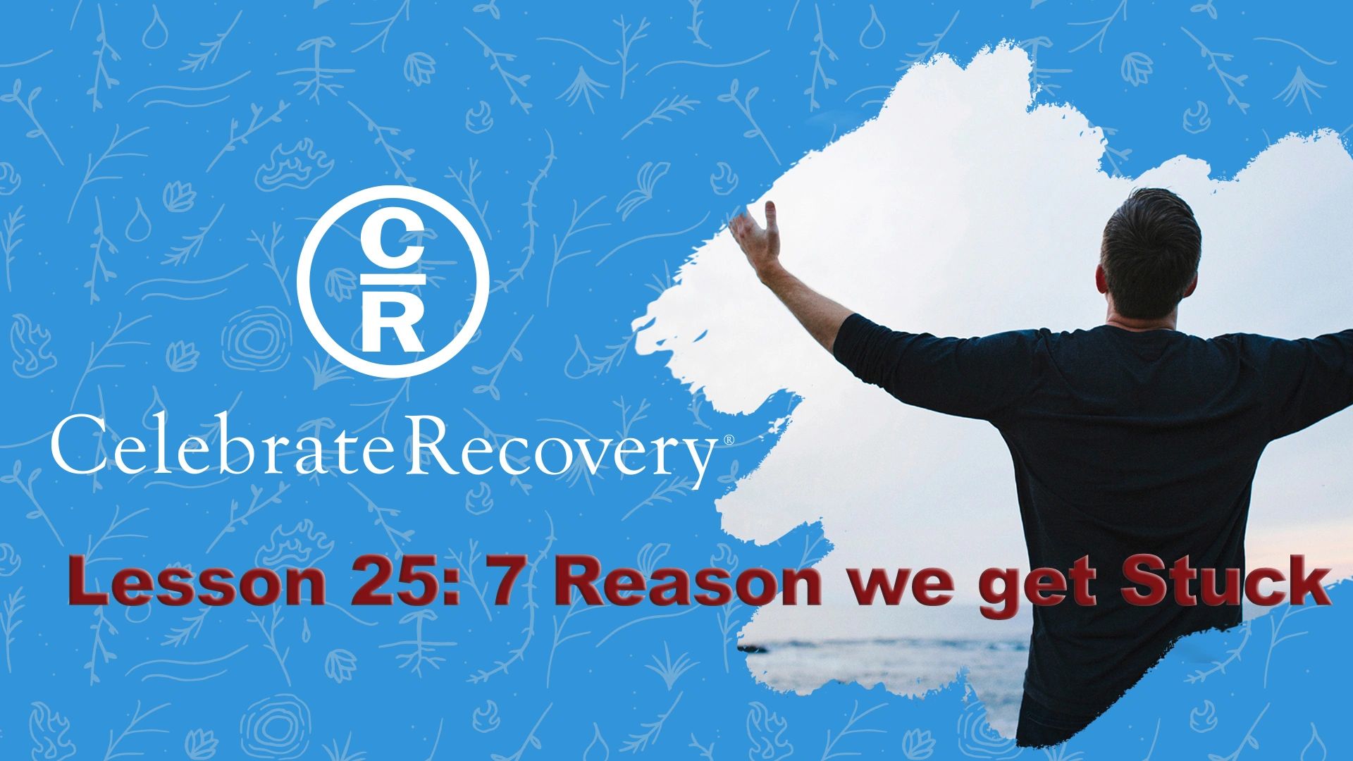 Celebrate Recovery Lesson 25 7 Reasons we get stuck